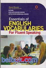ESSENTIALS OF ENGLISH VOCABULARIES For Fluent Speaking Cetakan Pertama