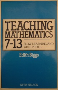 TEACHING MATHEMATICS 7-13 Slow Learning And Able Pupils